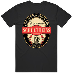 You Would Drink Too If You Are A Schultheiss Beer Label Last Name Worn Look Mens Cotton Classic T Shirt