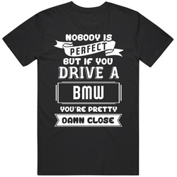 Nobody Is Perfect But If You Drive A Bmw Funny Car Mens Cotton Classic T Shirt