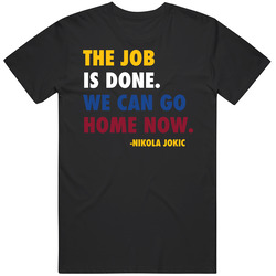 Job Done Can Home Now Nikola Jokic Quote Mens Cotton Classic T Shirt