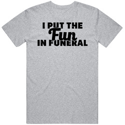 I Put The Fun In Funeral Funny Offensive Joke Worn Look Mens Vintage T Shirt