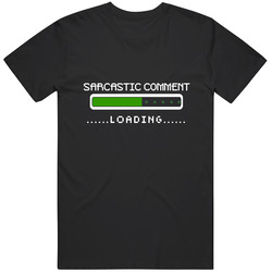 Sarcastic Comment, Sarcastic Comment T Shirt, Sarcastic Comment Loading Tee Mens Vintage T Shirt