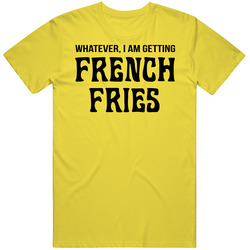 Whatever I Am Getting French Fries Yellow Mens Vintage T Shirt