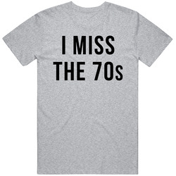 I Miss The 70s T-shirt 1970s Nostalgia Vintage Tee Shirt Gift For Him Birthday Gift Hippie Hipster Mens Vintage T Shirt
