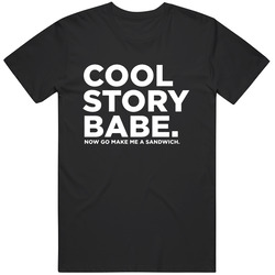 Cool Story Babe Now Go Make Me A Sandwich Mens Vintage T Shirt