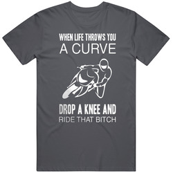 When Life Throws You A Curve Drop A Knee And Ride That Bitch Cotton Classic T Shirt