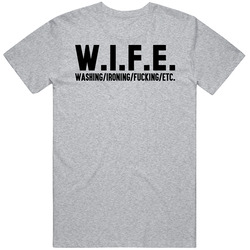 Wife Washing Ironing Etc Funny Newly Wed Offensive Cotton Classic T Shirt