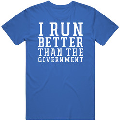 I Run Better Than The Government Cotton Classic T Shirt