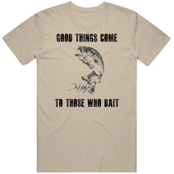 Good Things Come To Those Who Bait Funny Largemouth Bass Fishing Cotton Classic T Shirt