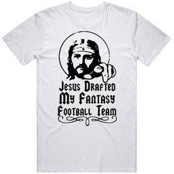 Jesus Drafted My Fantasy Football Team Cotton Classic T Shirt