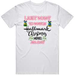 I Just Want To Watch Hallmark Christmas Movies All Day Cute Christmas Movie Lover Cotton Classic T Shirt