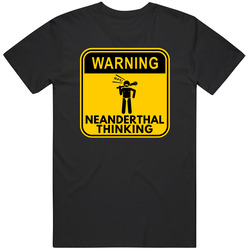 Warning Neanderthal Thinking Funny Neanderthal Cotton Classic T Shirt