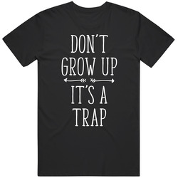 Unique Gift Idea Don't Grow Up It's A Trap Funny Custom Design Cotton Classic T Shirt