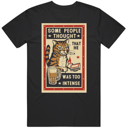 Some People Thought He Was Too Intense Cotton Classic T Shirt