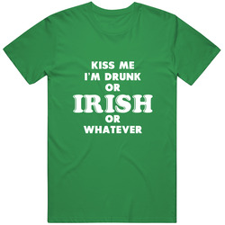 St. Patrick's Day T Shirt,kiss Me I'm Drunk T Shirt, I'm Irish Or Whatever Cotton Classic T Shirt