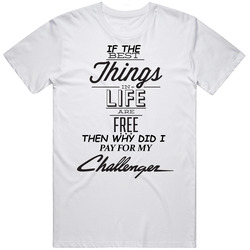 If The Best Things In Life Are Free Challenger Cotton Classic T Shirt