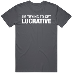I'm Trying To Get Lucrative Cotton Classic T Shirt