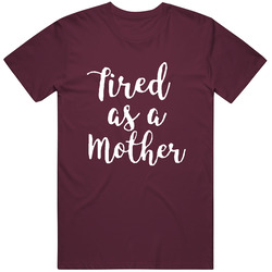 Tired As A Mother Cute Cotton Classic T Shirt