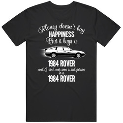 1984 Rover Sd1 Vitesse Money Cant Buy Happiness But It Buys Car Enthusiast Cotton Classic T Shirt