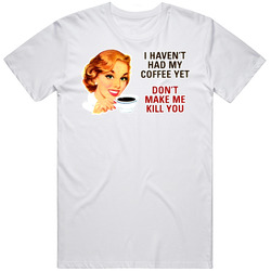 I Havent Had My Coffee Yet Cotton Classic T Shirt