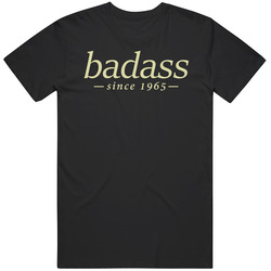 Badass Since 1965 Cotton Classic T Shirt