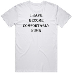 I Have Become Comfortably Numb Cotton Classic T Shirt