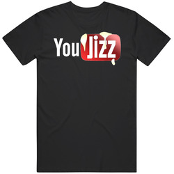 You Jizz Cotton Classic T Shirt