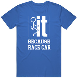 Fuck It Trending Because Race Car Funny T Shirts.png Cotton Classic T Shirt