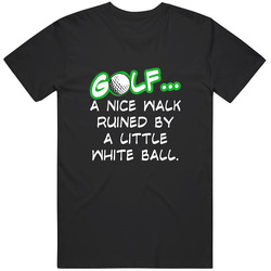 Golf... A Nice Walk Ruined By A Little White Ball Cotton Classic T Shirt