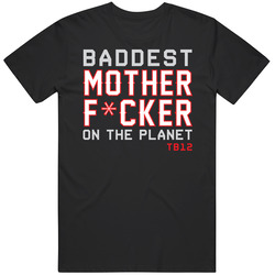 Baddest Mother Fucker On The Planet Tom Brady Cool Football Fan Black Cotton Classic T Shirt