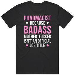 Pharmacist Because Badass Mother Fucker Isn't An Official Job Title Badass Professions Pharmacy Cotton Classic T Shirt