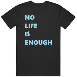 No Life Is Enough Cotton Classic T Shirt