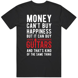 Money Can't Buy Happiness But It Can Buy Guitars And That's Kind Of The Same Thing Guitarist Gift Cotton Classic T Shirt