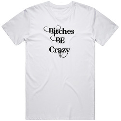 Bitches Be Crazy Funny Mens Vintage T Shirt