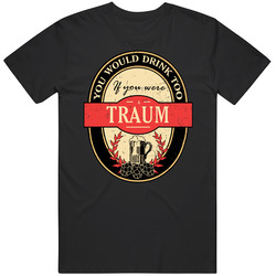 You Would Drink Too If You Are A Traum Beer Label Last Name Worn Look Mens Vintage T Shirt