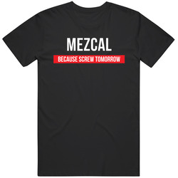 Mezcal Because Screw Tomorrow Drinking Cool Party Mens Vintage T Shirt