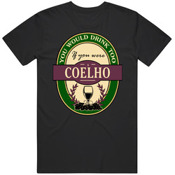 You Would Drink Too If You Were A Coelho Wine Label Last Name Worn Look Mens Vintage T Shirt