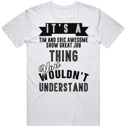 Its A Tim And Eric Awesome Show Great Job Thing Banner Tv Mens Vintage T Shirt