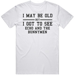 I May Be Old But I Got To See Echo And The Bunnymen Mens Vintage T Shirt