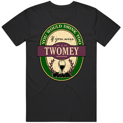 You Would Drink Too If You Were A Twomey Wine Label Last Name Worn Look Mens Vintage T Shirt