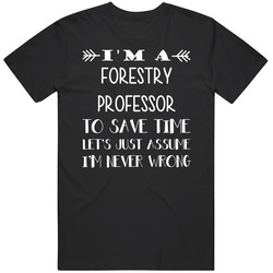 To Save Time Forestry Professor Never Wrong Funny Best Job Mens Vintage T Shirt