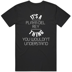 It's A Playa Del Rey Thing You Wouldn't Understand Mens Vintage T Shirt