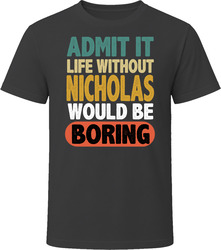 Admit It Life Without Custom Name Would Be Boring T Shirt