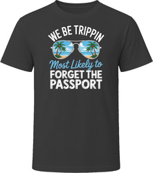 Most Likely To Forget The Passport We Be Trippin T Shirt