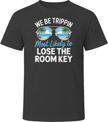 Most Likely To Lose The Room Key We Be Trippin T Shirt