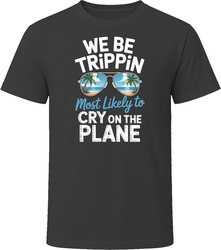 Most Likely To Cry On The Plane We Be Trippin T Shirt