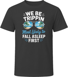 Most Likely To Fall Asleep First We Be Trippin T Shirt