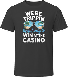 Most Likely To Win At The Casino We Be Trippin T Shirt