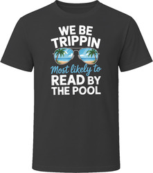 Most Likely To Read By The Pool We Be Trippin T Shirt
