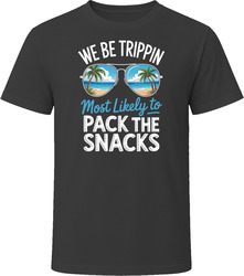 Most Likely To Pack The Snacks We Be Trippin T Shirt