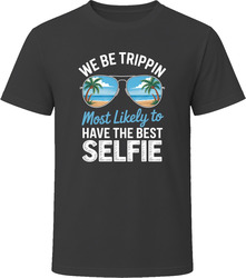 Most Likely To Have The Best Selfie We Be Trippin T Shirt